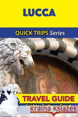 Lucca Travel Guide (Quick Trips Series): Sights, Culture, Food, Shopping & Fun Sara Coleman 9781533052490 Createspace Independent Publishing Platform - książka