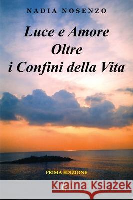 Luce e Amore Oltre i Confini della Vita Nadia Nosenzo 9781523612901 Createspace Independent Publishing Platform - książka