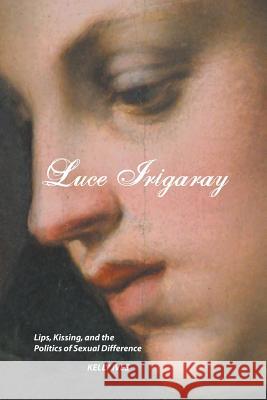 Luce Irigaray: Lips, Kissing and the Politics of Sexual Difference Ives, Kelly 9781861714510 Crescent Moon Publishing - książka