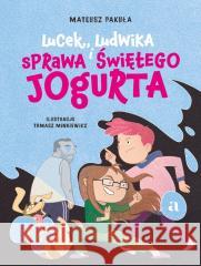 Lucek, Ludwika i sprawa Świętego Jogurta Mateusz Pakuła, Tomasz Minkiewicz 9788383800196 Agora dla dzieci - książka