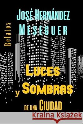 Luces Y Sombras de Una Ciudad Hernández Meseguer, José 9798425757647 Independently published - książka