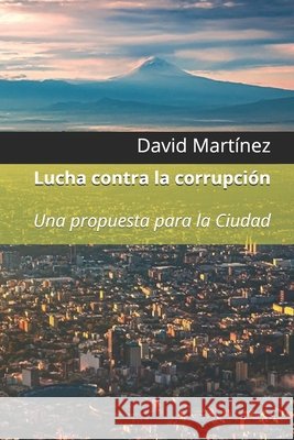 Lucha contra la corrupción: Una propuesta para la Ciudad Martínez, David 9798654101266 Independently Published - książka