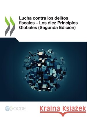 Lucha contra los delitos fiscales - Los diez Principios Globales (Segunda Edici Oecd 9789264711693 Org. for Economic Cooperation & Development - książka