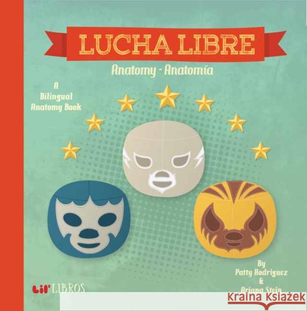 Lucha Libre: Anatomy-Anatomia: Anatomy - Anatomia Rodriguez, Patty 9780986109911 Lil' Libros - książka