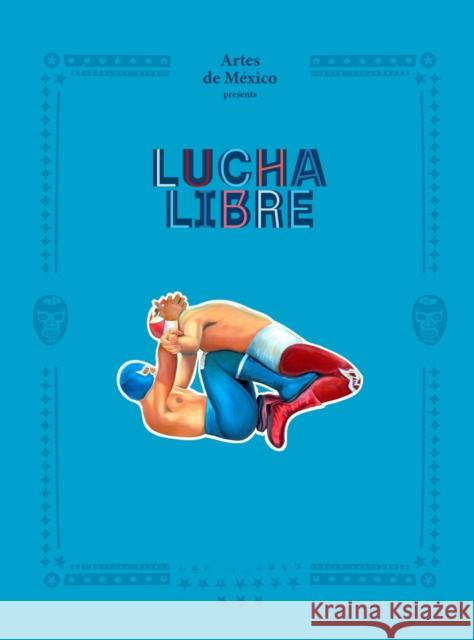 Lucha Libre: The History of Mexican Wrestling Artes de Artes de Mexico 9781419767555 Abrams - książka