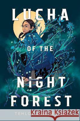 Lucha of the Night Forest Tehlor Kay Mejia 9780593378373 Make Me a World - książka