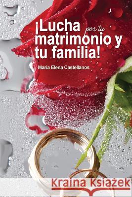 Lucha por tu matrimonio Castellanos, Maria Elena 9781514626269 Createspace - książka