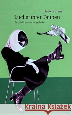 Luchs unter Tauben: Kurzgeschichten und Langgedanken Hedwig Breuer 9783819207341 Bod - Books on Demand - książka