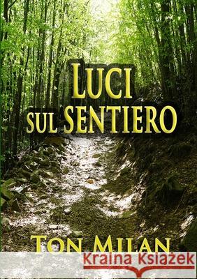 Luci sul sentiero Ton Milan 9781716751134 Lulu.com - książka