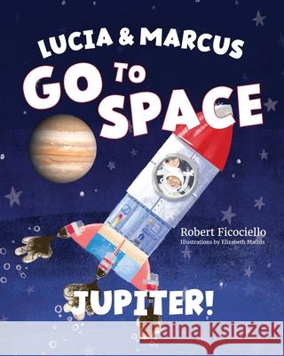 Lucia & Marcus Go to Space: Jupiter! Robert Ficociello 9781966343882 Warren Publishing, Inc - książka
