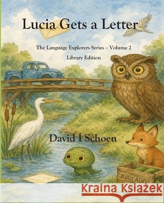 Lucia Gets a Letter - Library Edition: The Language Explorers Series - Volume 2 - Learning How Words Work Degami-Teawight, Serina, Whitman, Eleanor, Schoen, David I. 9798245058405 Independently Published - książka