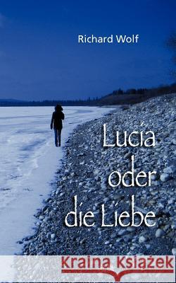 Lucia oder die Liebe Richard Wolf 9783839116906 Books on Demand - książka