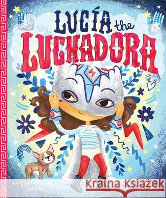 Lucia the Luchadora Cynthia Leonor Garza Alyssa Bermudez 9781576878279 POW! - książka