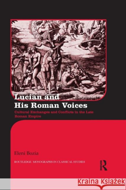 Lucian and His Roman Voices: Cultural Exchanges and Conflicts in the Late Roman Empire Eleni Bozia 9780367870676 Routledge - książka