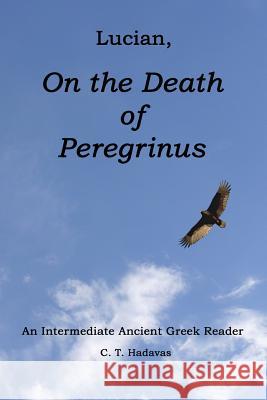 Lucian, On the Death of Peregrinus: An Intermediate Ancient Greek Reader Hadavas, C. T. 9781500303099 Createspace - książka