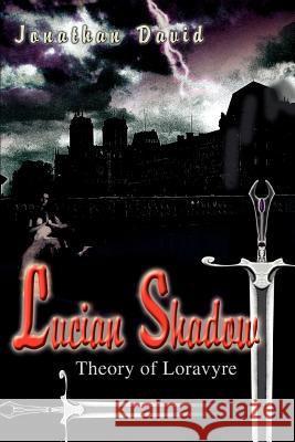 Lucian Shadow: Theory of Loravyre Jonathan David (DSTL, UK) 9780595380909 iUniverse - książka