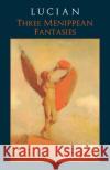 Lucian: Three Menippean Fantasies Joel C. Relihan 9781647920005 Hackett Publishing Co, Inc