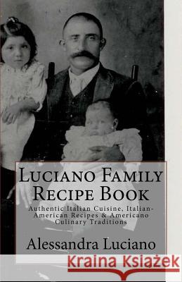 Luciano Family Recipe Book: Authentic Italian Family Recipes Alessandra Luciano 9781532850158 Createspace Independent Publishing Platform - książka