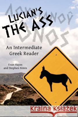 Lucian's The Ass: An Intermediate Greek Reader: Greek Text with Running Vocabulary and Commentary Hayes, Edgar Evan 9780983222828 Faenum Publishing, Ltd. - książka