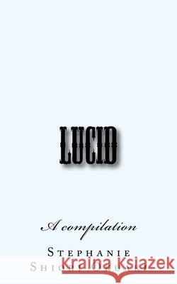 Lucid: A compilation Stephanie Shiori Okuaki 9781974616947 Createspace Independent Publishing Platform - książka