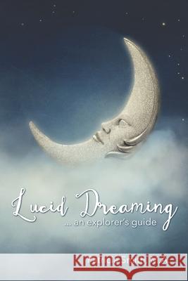 Lucid Dreaming: An Explorer's Guide Patricia Smith 9780578528465 Conscious Living Media - książka