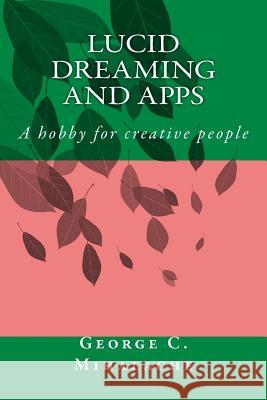 Lucid Dreaming and apps: A hobby for creative people Mihalache, George C. 9781530857180 Createspace Independent Publishing Platform - książka