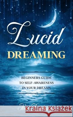 Lucid Dreaming: Beginners Guide to Self-Awareness in Your Dreams Theo Lalvani 9780648934462 Creek Ridge Publishing - książka