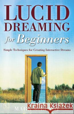 Lucid Dreaming for Beginners: Simple Techniques for Creating Interactive Dreams Mark McElroy 9780738708874 Llewellyn Publications - książka