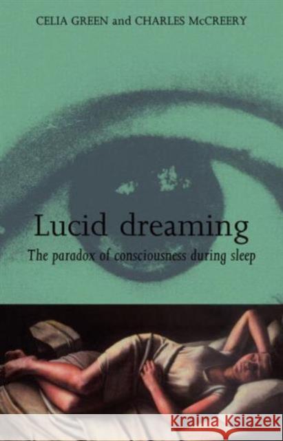 Lucid Dreaming: The Paradox of Consciousness During Sleep Green, Celia And McCreery 9780415112390 Routledge - książka