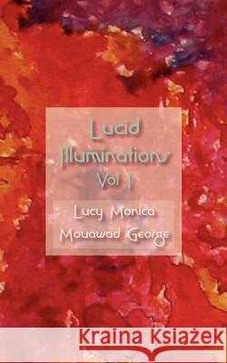 Lucid Illuminations Volume 1 MS Lucy Monica Mouawad George 9781456568665 Createspace - książka