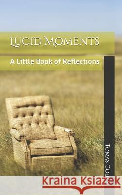 Lucid Moments: A Little Book of Reflections Tomas Javier Colon 9798795250861 Independently Published - książka