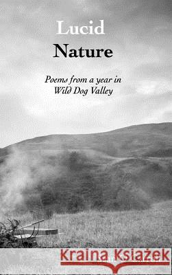 Lucid Nature: Poems from a year in Wild Dog Valley Sean O'Carroll 9780648025252 Blurb - książka