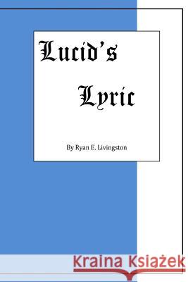 Lucid's Lyrics Ryan E. Livingston 9781512308211 Createspace - książka