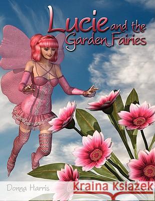 Lucie and the Garden Fairies Donna Harris 9781438913124 Authorhouse - książka