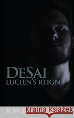 Lucien's Reign: DeSai Trilogy R W K Clark 9780692722190 Clarkltd - książka