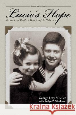 Lucie's Hope: George Levy Mueller's Memoirs of the Holocaust George Levy Mueller, Roslyn Z Weedman 9781930546295 Glm Books - książka