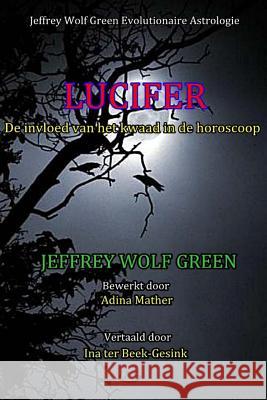 Lucifer: De invloed van het kwaad in de horoscoop Jeffrey Wolf Green, Adina Mather, Ina Ter Beek-Gesink 9781981888665 Createspace Independent Publishing Platform - książka