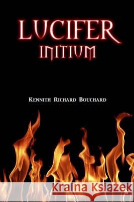 Lucifer: Initium Kennith Richard Bouchard 9781502866301 Createspace - książka