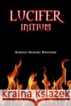 Lucifer: Initium Kennith Richard Bouchard 9781502866301 Createspace