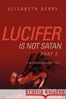 Lucifer is not Satan Part 2 Elizabeth Derry 9781600346804 Xulon Press - książka