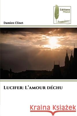 Lucifer: L'amour déchu Clinet, Damien 9786139761111 Éditions Muse - książka