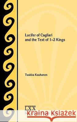 Lucifer of Cagliari and the Text of 1-2 Kings Tuukka Kauhanen 9780884142836 Society of Biblical Literature - książka