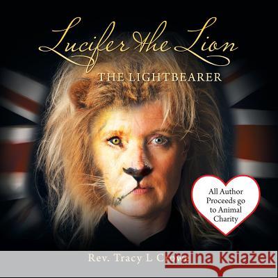 Lucifer the Lion: The Lightbearer Reverend Tracy L. Crowe 9781452590080 Balboa Press - książka