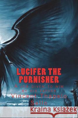Lucifer the purnisher: A job given to nim by his father Sello T. V., Vincent Thapelo 9781722069124 Createspace Independent Publishing Platform - książka