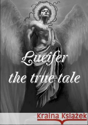 Lucifer! the true tale of the devil's work on earth Chafer, Lewis Sperry 9781291751956 Lulu.com - książka