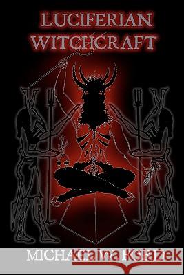 Luciferian Witchcraft: Book of the Serpent MR Michael W. Ford 9781448684717 Createspace - książka