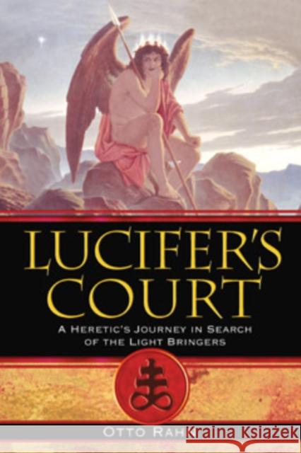 Lucifer's Court: A Heretic's Journey in Search of the Light Bringers Rahn, Otto 9781594771972 Inner Traditions International - książka