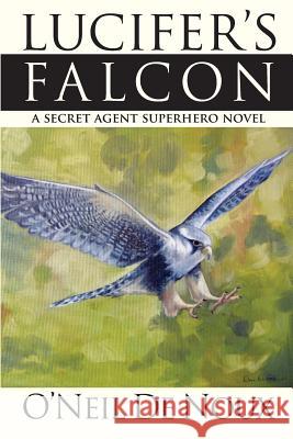 Lucifer's Falcon: A Secret Agent Superhero Novel O'Neil D 9781985299412 Createspace Independent Publishing Platform - książka