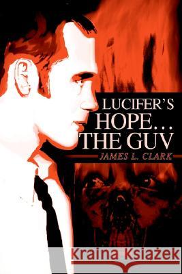 Lucifer's Hope the Guv James L. Clark 9780595257980 Writers Club Press - książka