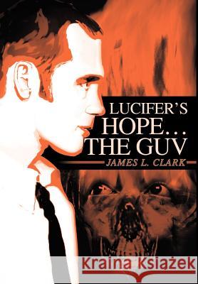 Lucifer's Hope the Guv James L. Clark 9780595653430 Writers Club Press - książka